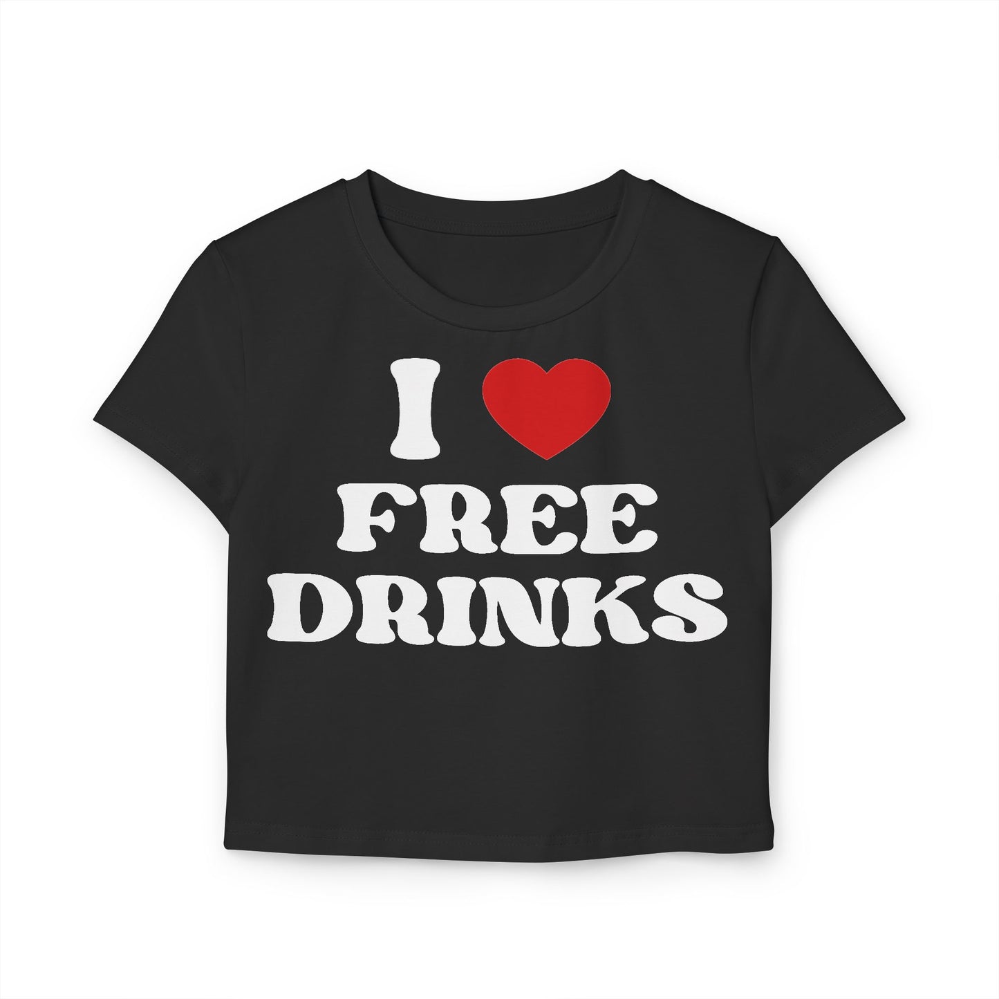 I Love Free Drinks Women's Baby Tee