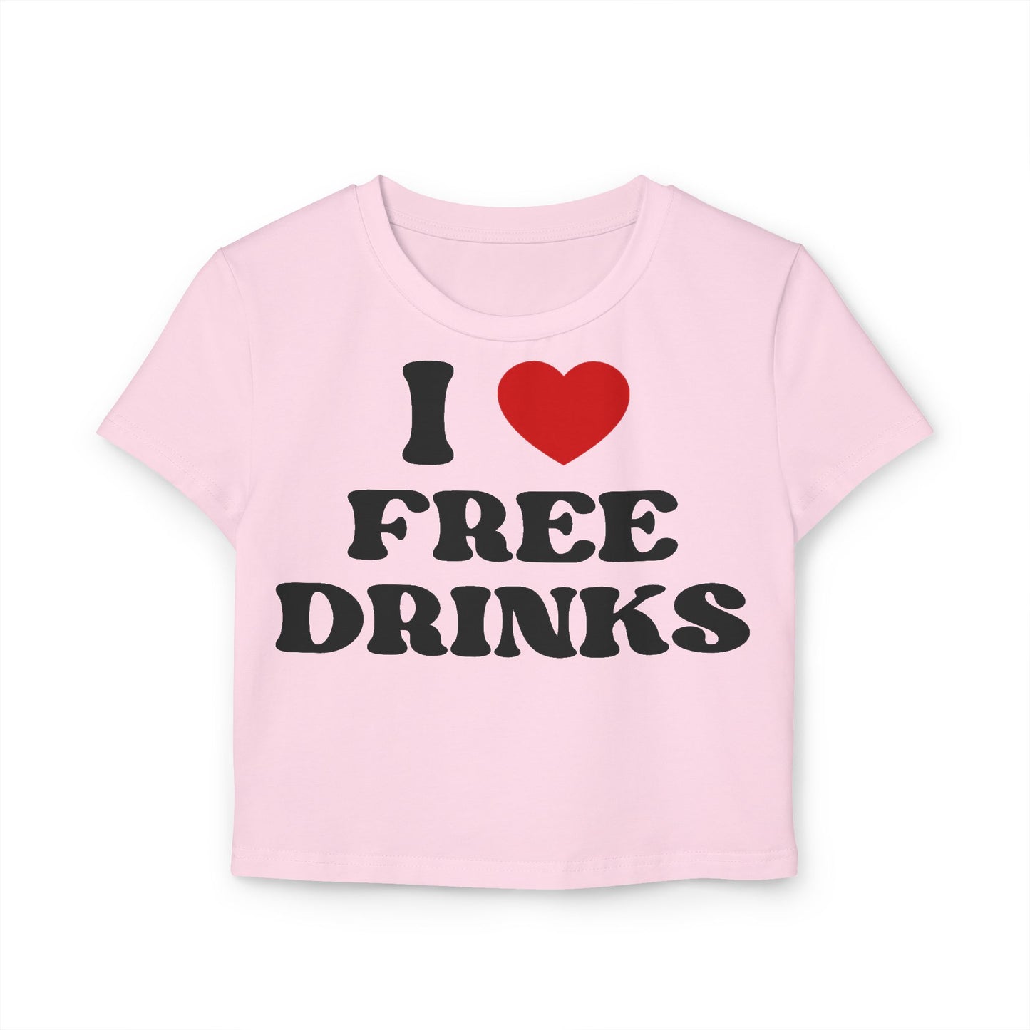 I Love Free Drinks Women's Baby Tee