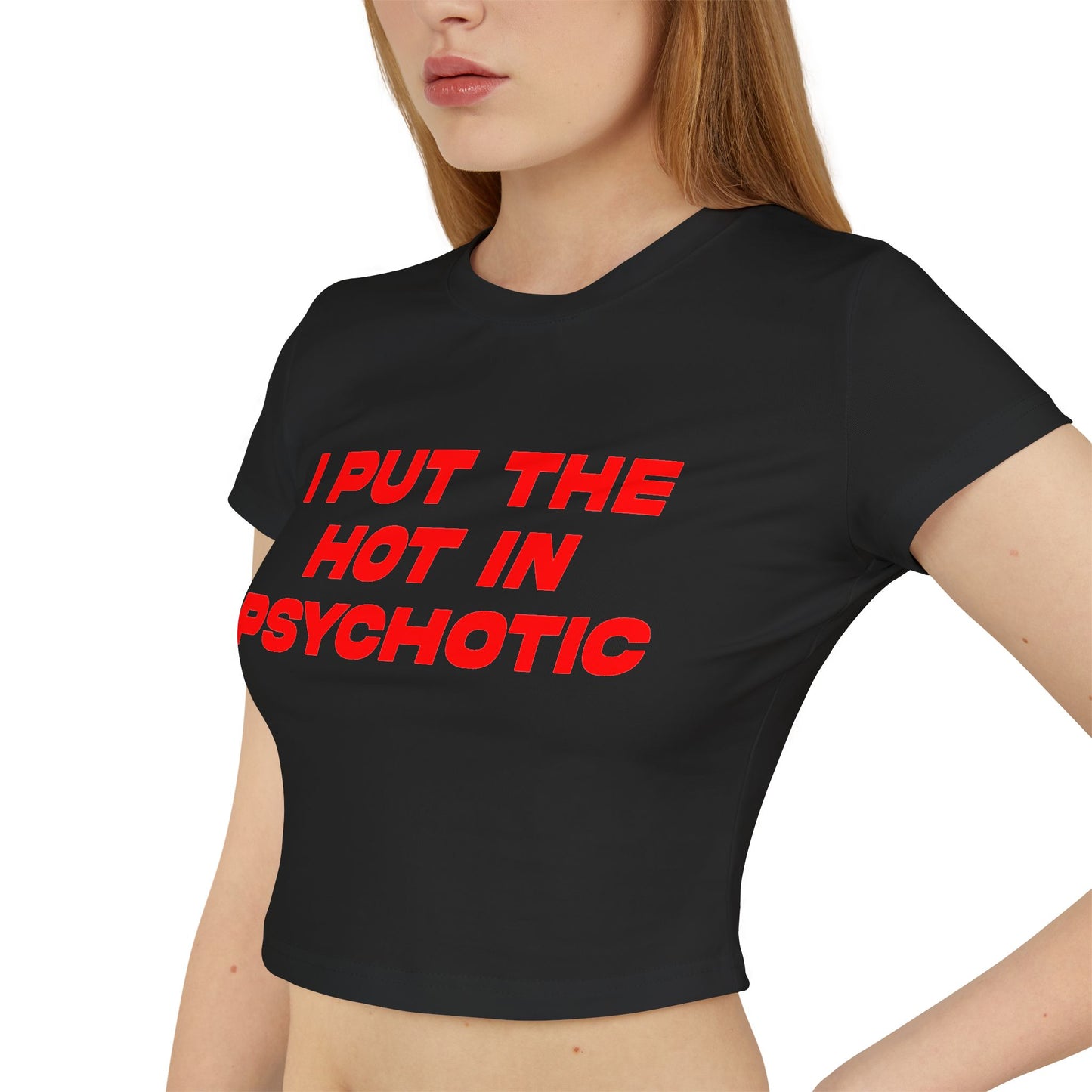 I Put The Hot In Psychotic Women's Baby Tee