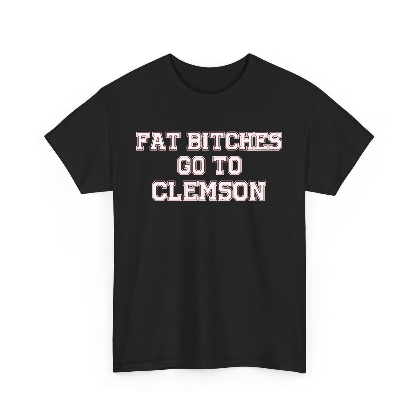 Fat Bitches Go to Clemson Tee