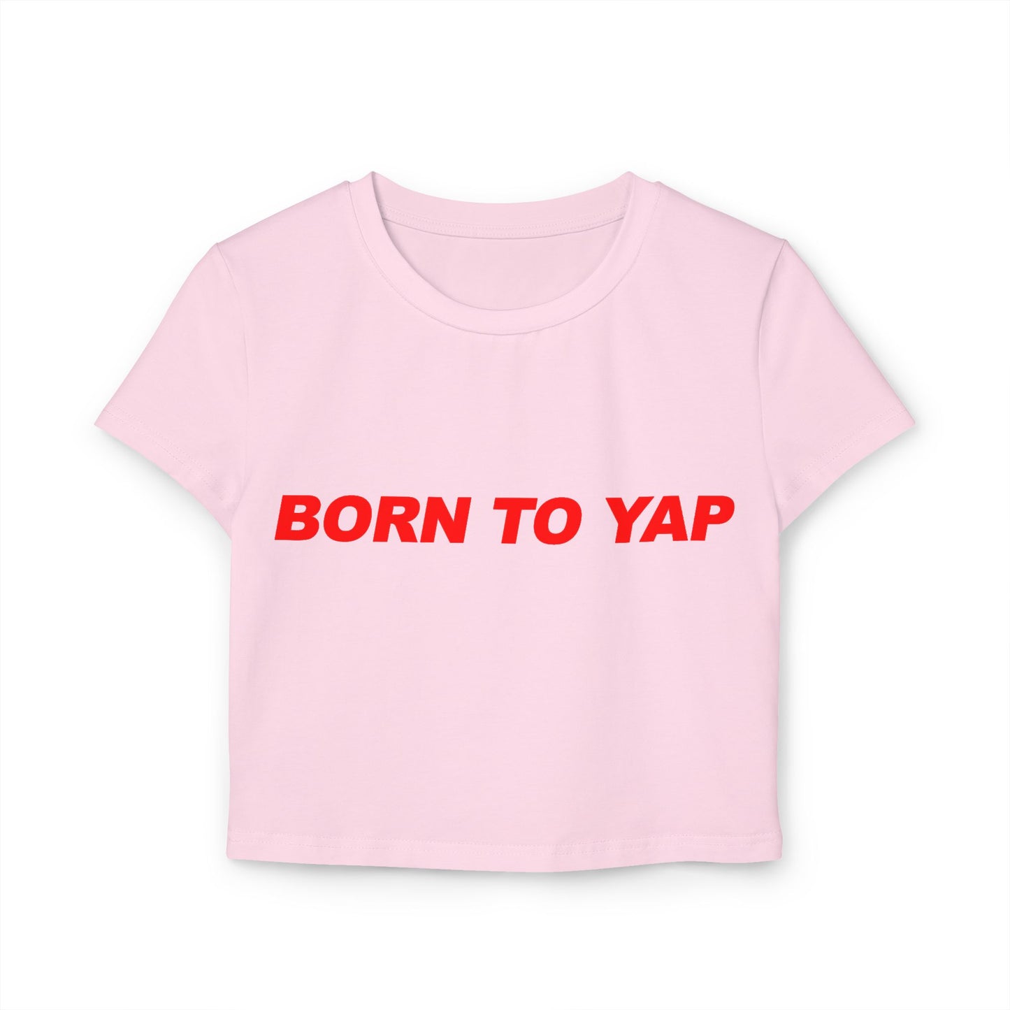 Born To Yap Women's Baby Tee