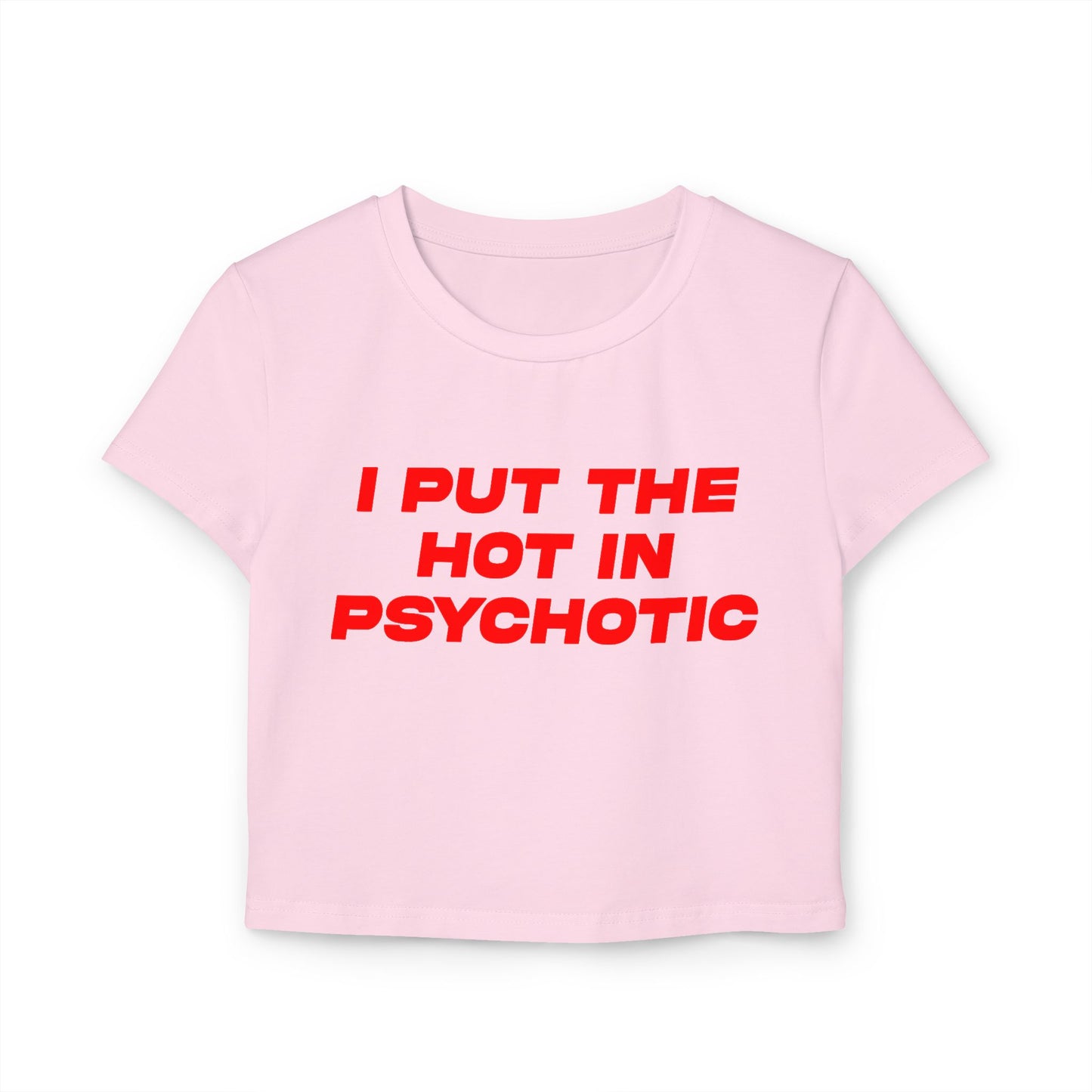 I Put The Hot In Psychotic Women's Baby Tee