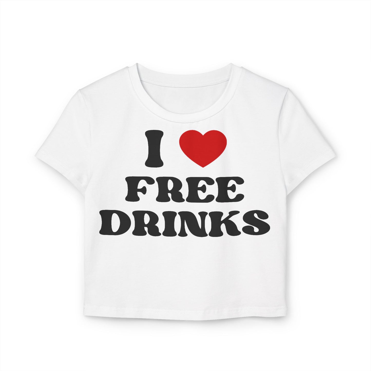 I Love Free Drinks Women's Baby Tee