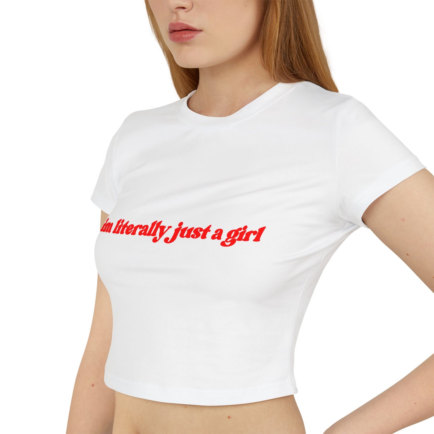 I'm Literally Just A Girl Women's Baby Tee