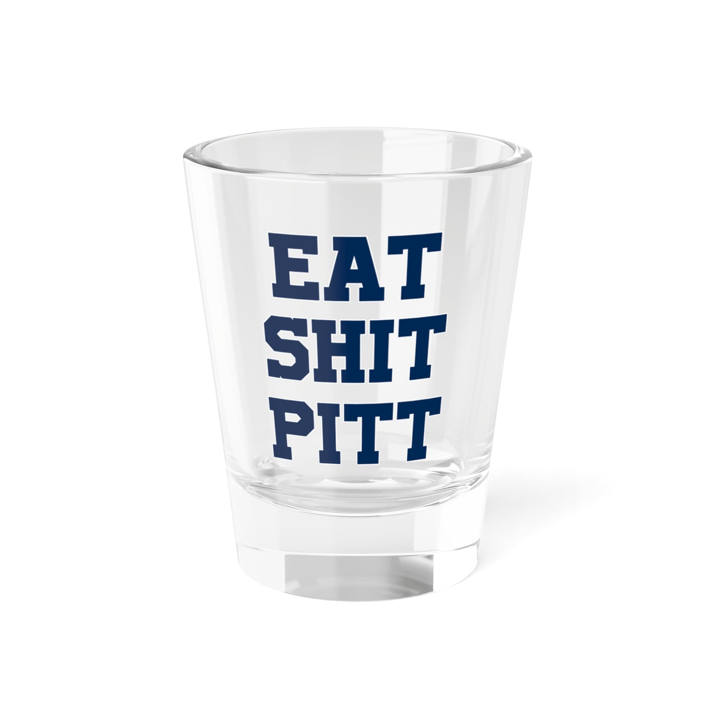 Eat Shit Pitt Shot Glass 1.5oz