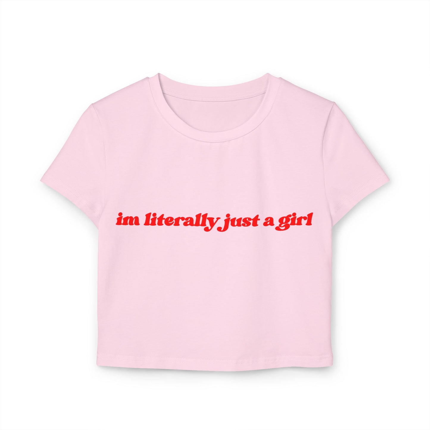 I'm Literally Just A Girl Women's Baby Tee