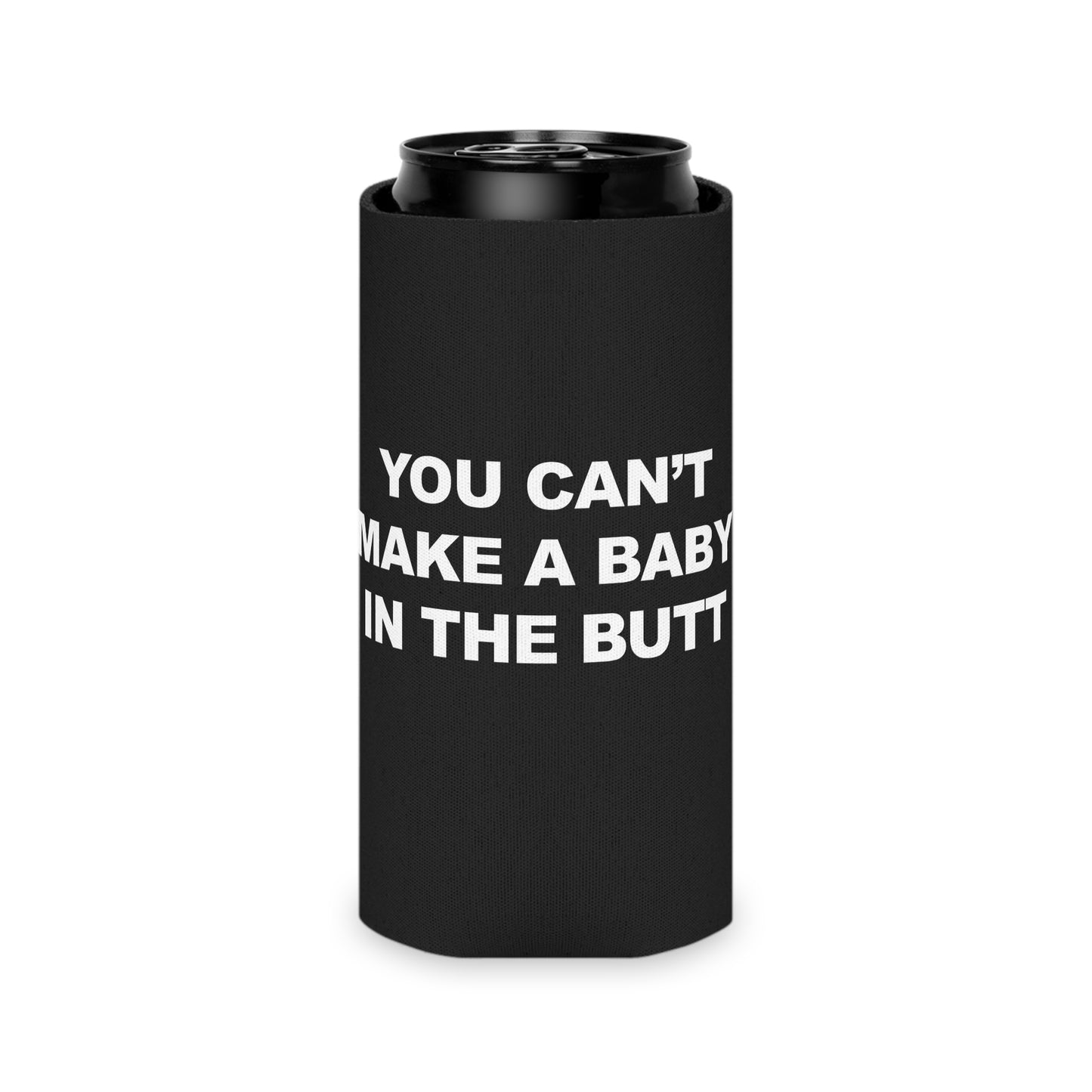 You Can't Make A Baby In The Butt Beer Koozie