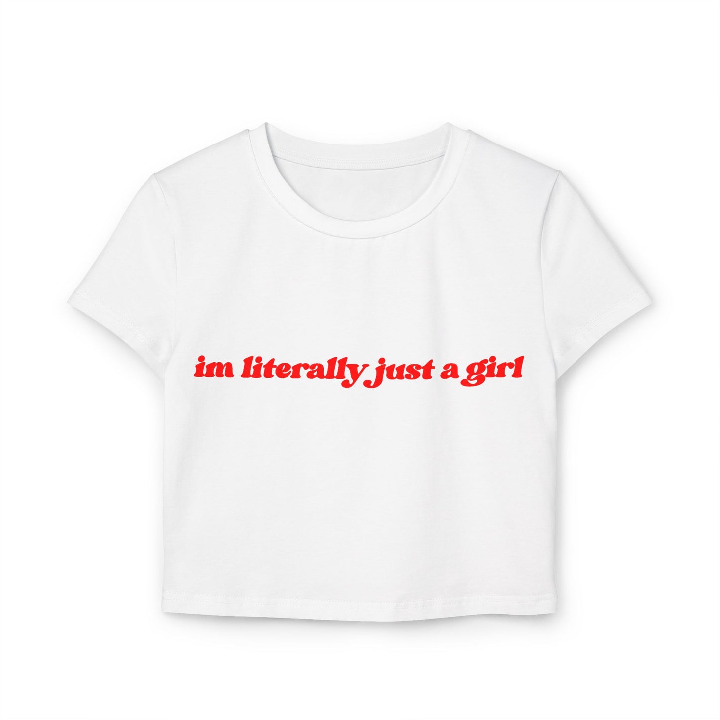I'm Literally Just A Girl Women's Baby Tee