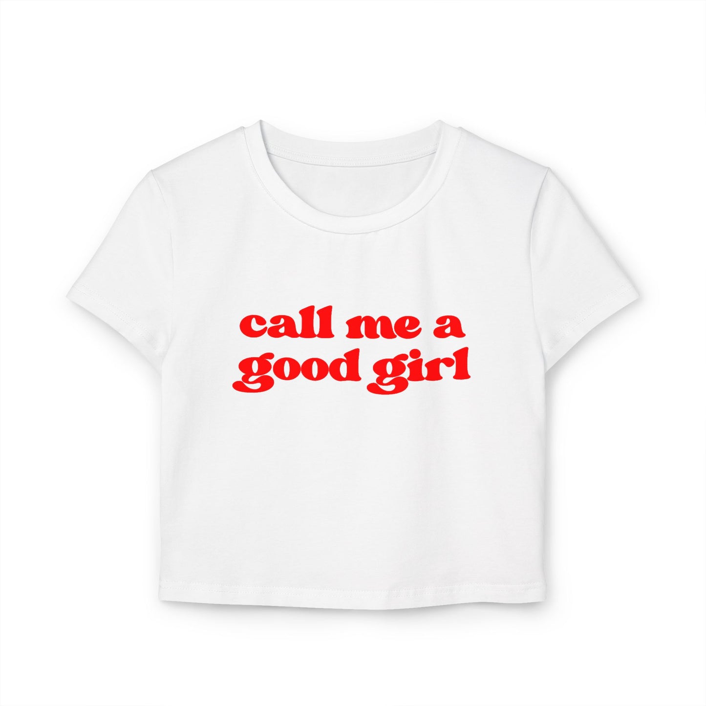 Call Me A Good Girl Women's Baby Tee