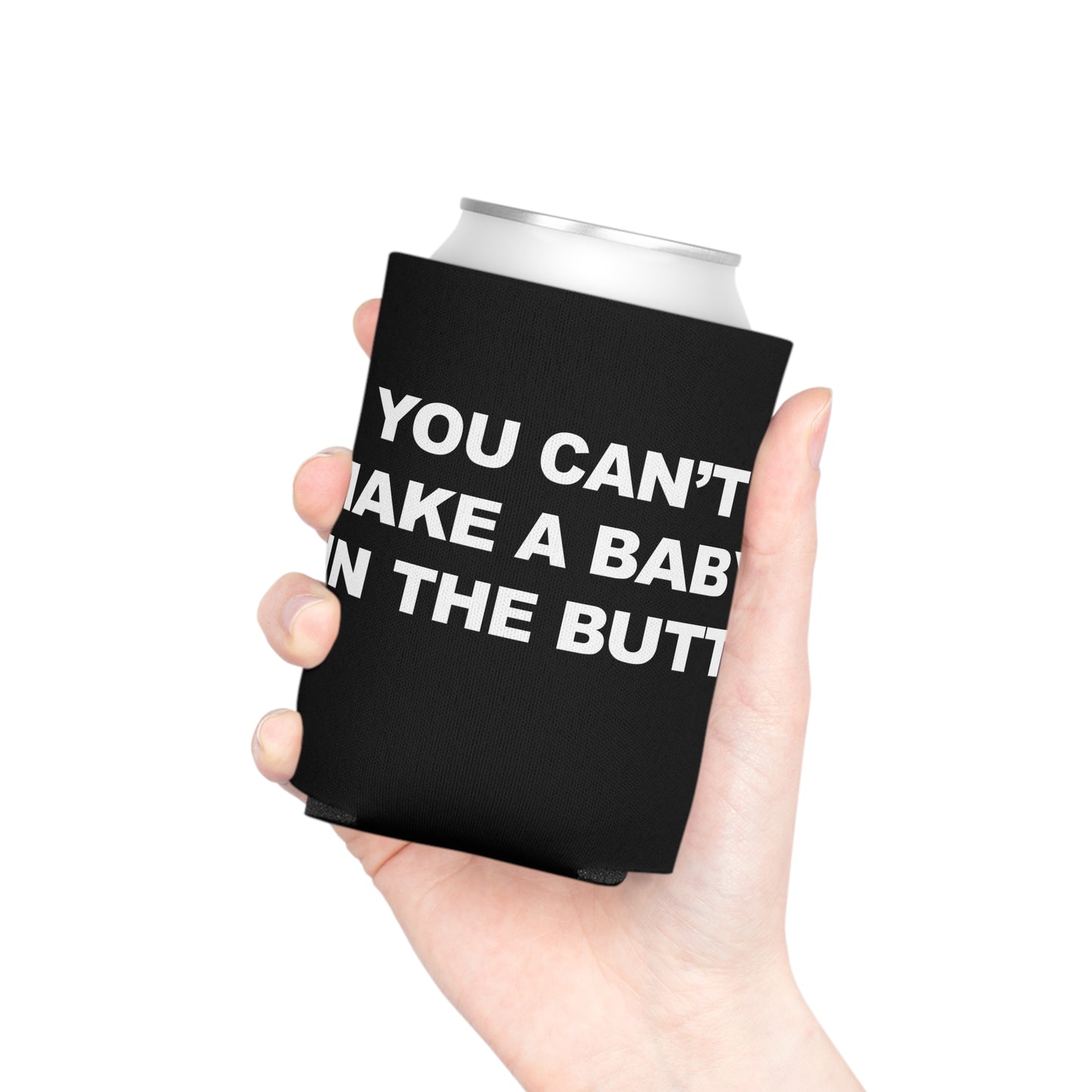 You Can't Make A Baby In The Butt Beer Koozie
