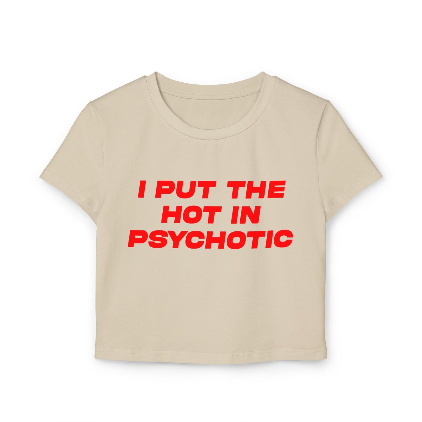 I Put The Hot In Psychotic Women's Baby Tee