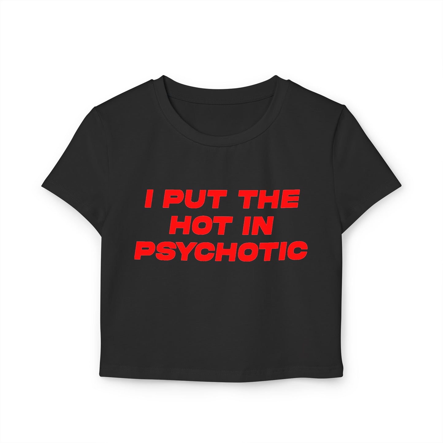 I Put The Hot In Psychotic Women's Baby Tee