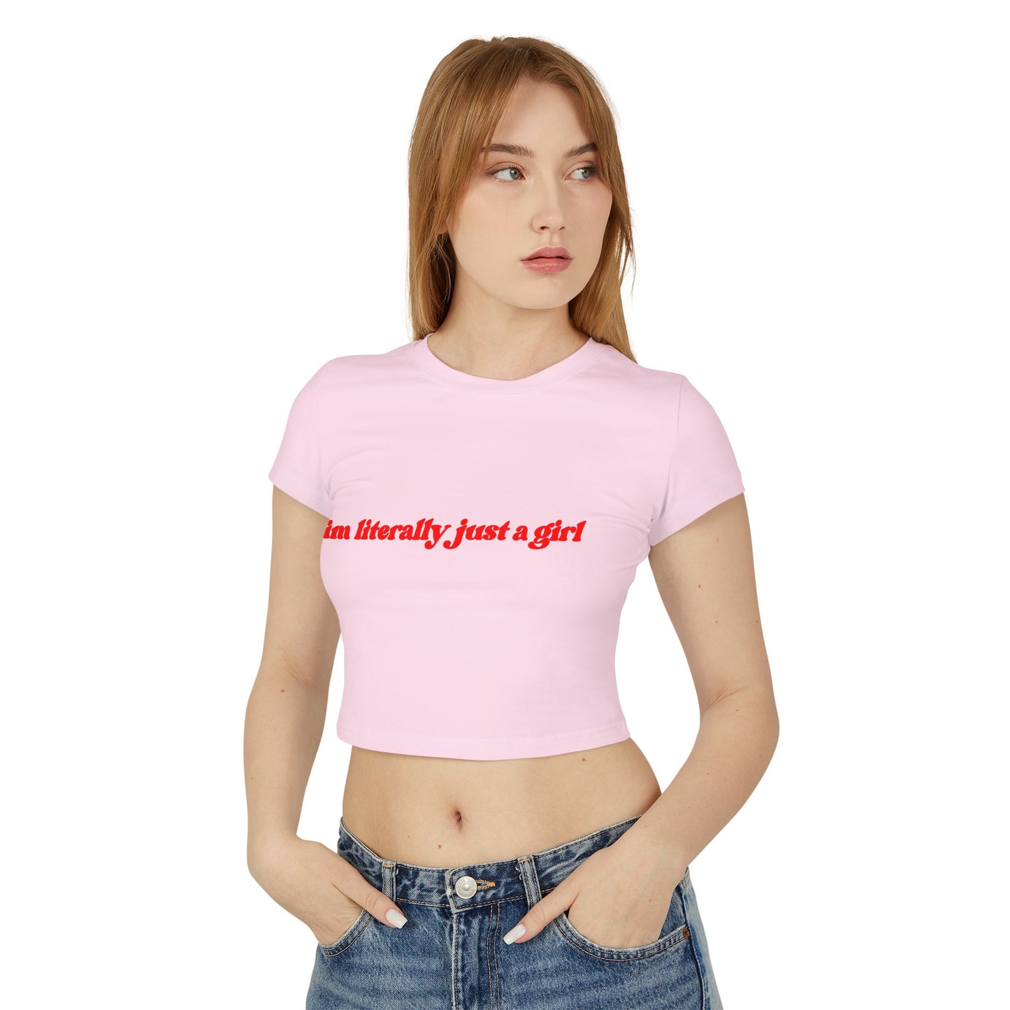 I'm Literally Just A Girl Women's Baby Tee