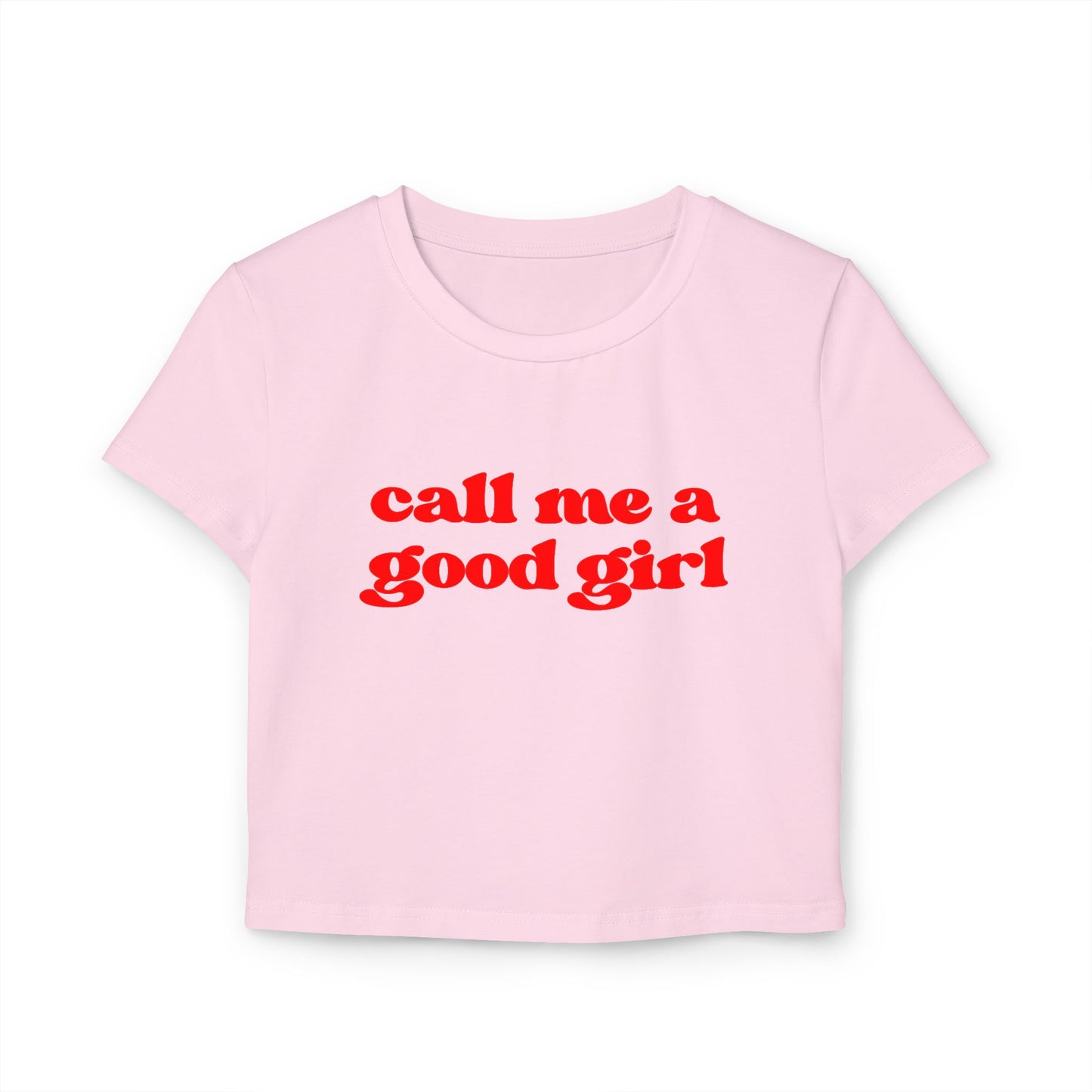 Call Me A Good Girl Women's Baby Tee