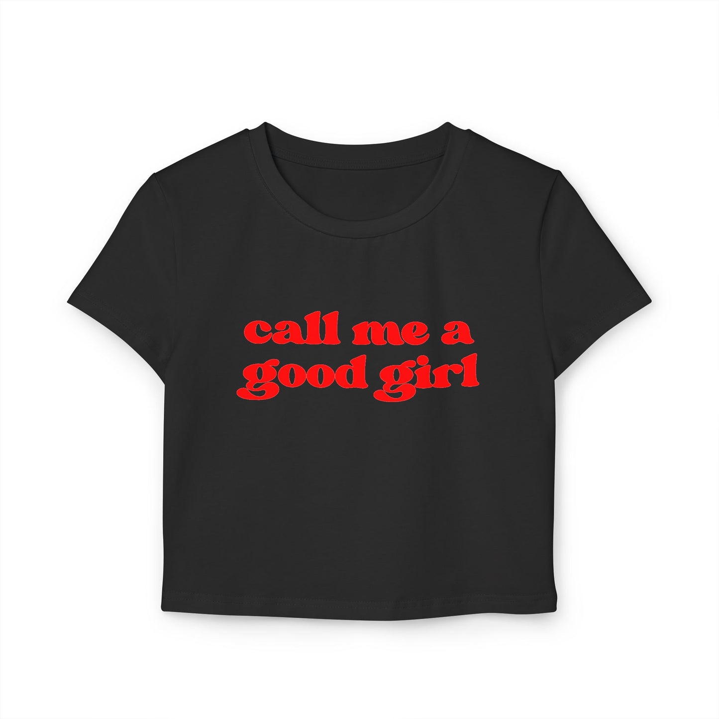 Call Me A Good Girl Women's Baby Tee
