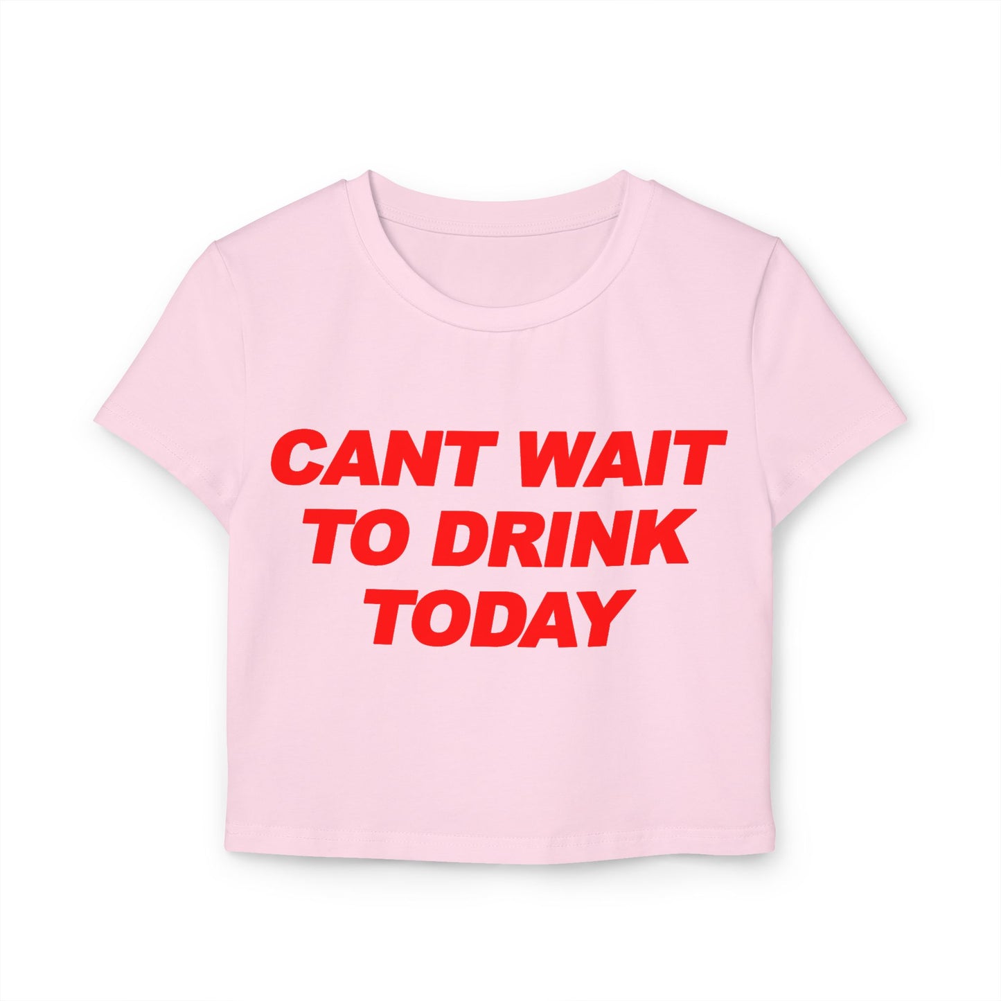 Can't Wait To Drink Today Women's Baby Tee