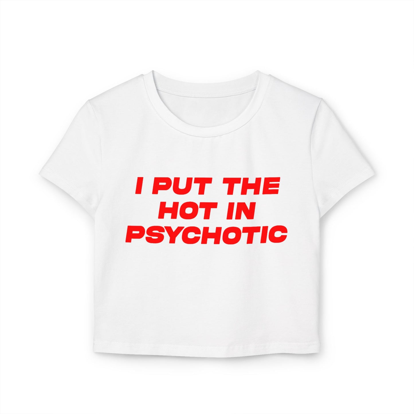 I Put The Hot In Psychotic Women's Baby Tee