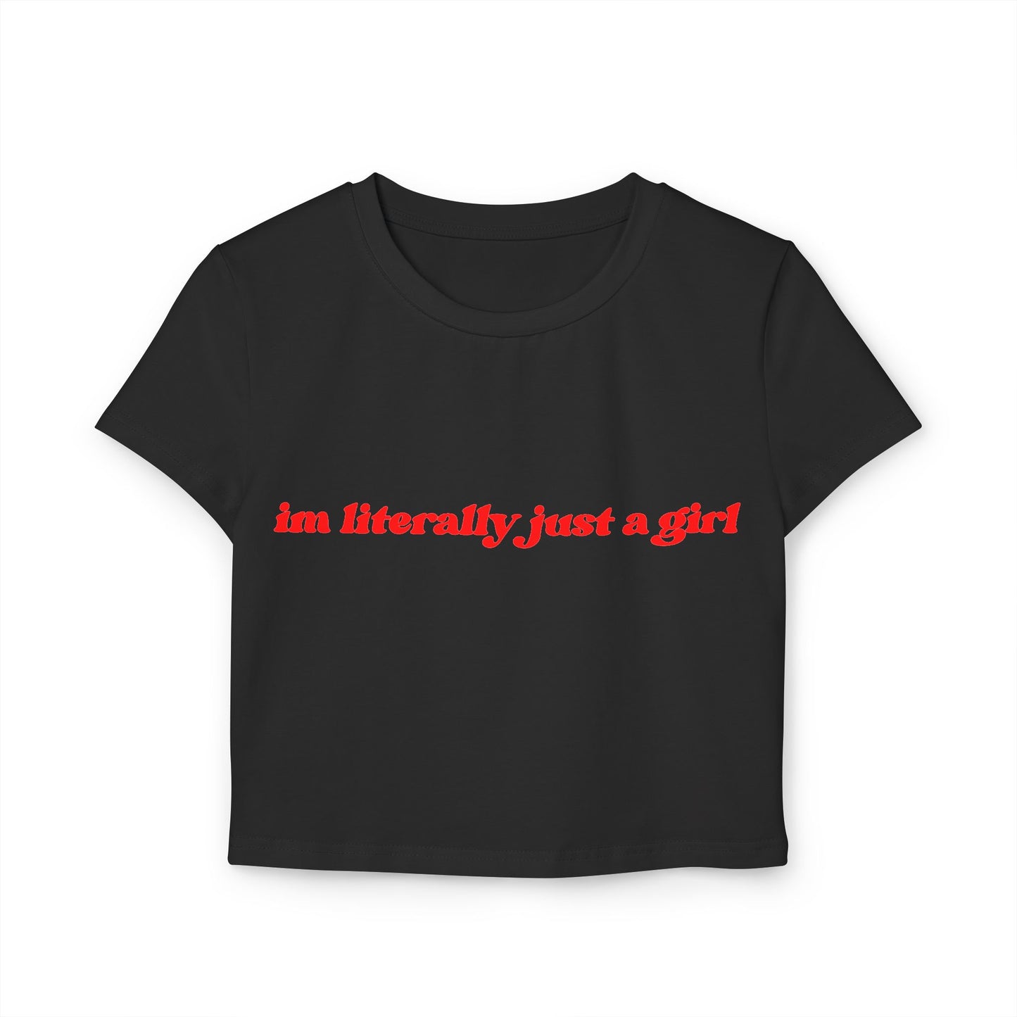 I'm Literally Just A Girl Women's Baby Tee