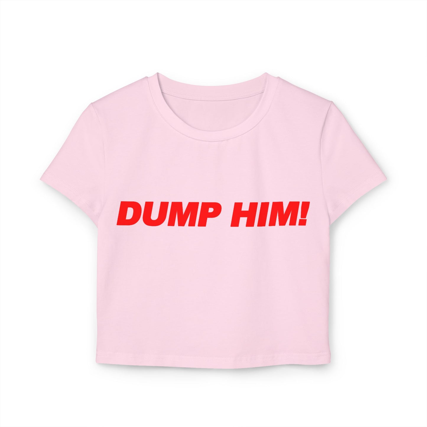 DUMP HIM! Women's Baby Tee