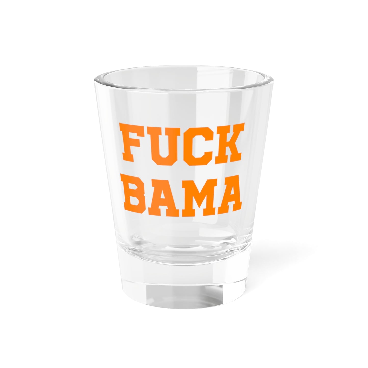 Fuck Bama Shot Glass 1.5oz