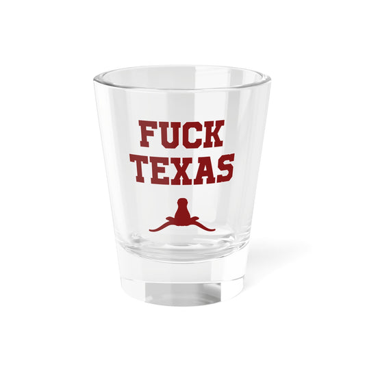 Fuck Texas Shot Glass 1.5oz