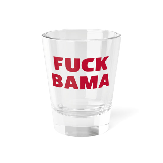 Fuck Bama Shot Glass 1.5oz