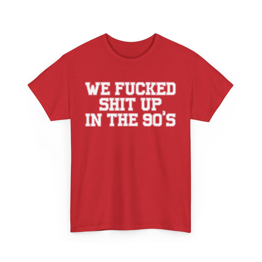We Fucked Shit Up In The 90's