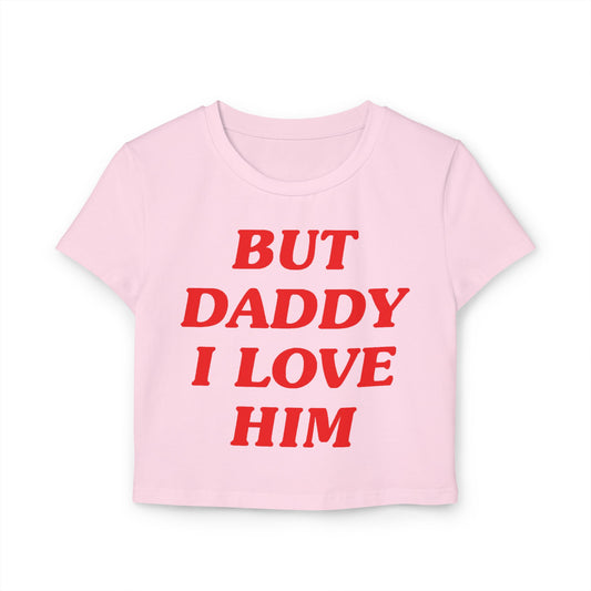 But Daddy I Love Him Women's Baby Tee