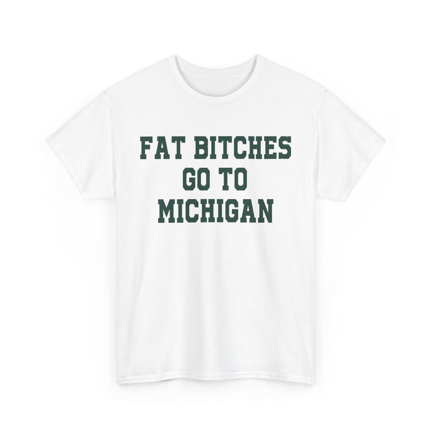 Fat Bitches Go To Michigan Tee