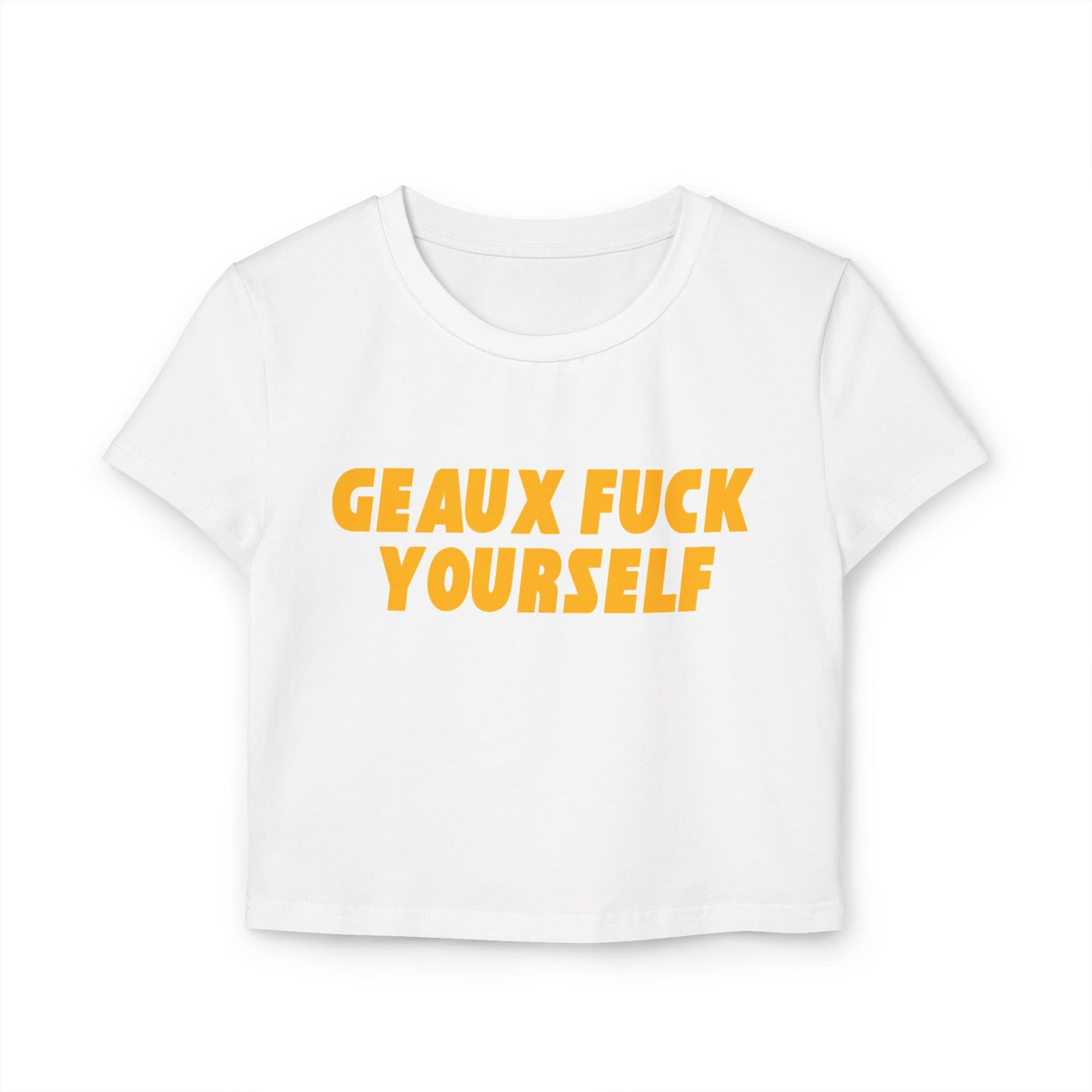 Geaux Fuck Yourself Women's Baby Tee